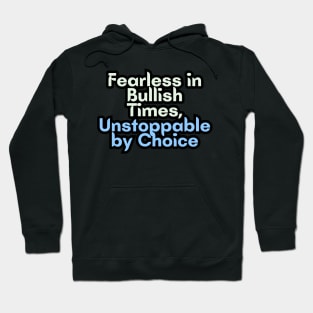 Fearless in Bullish Times, Unstoppable by Choice Hoodie